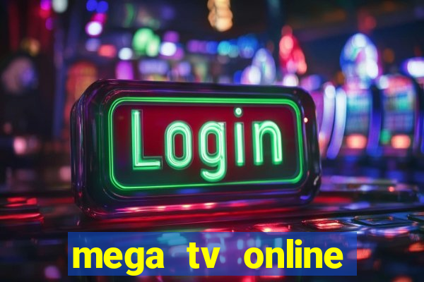 mega tv online gratis futebol ao vivo